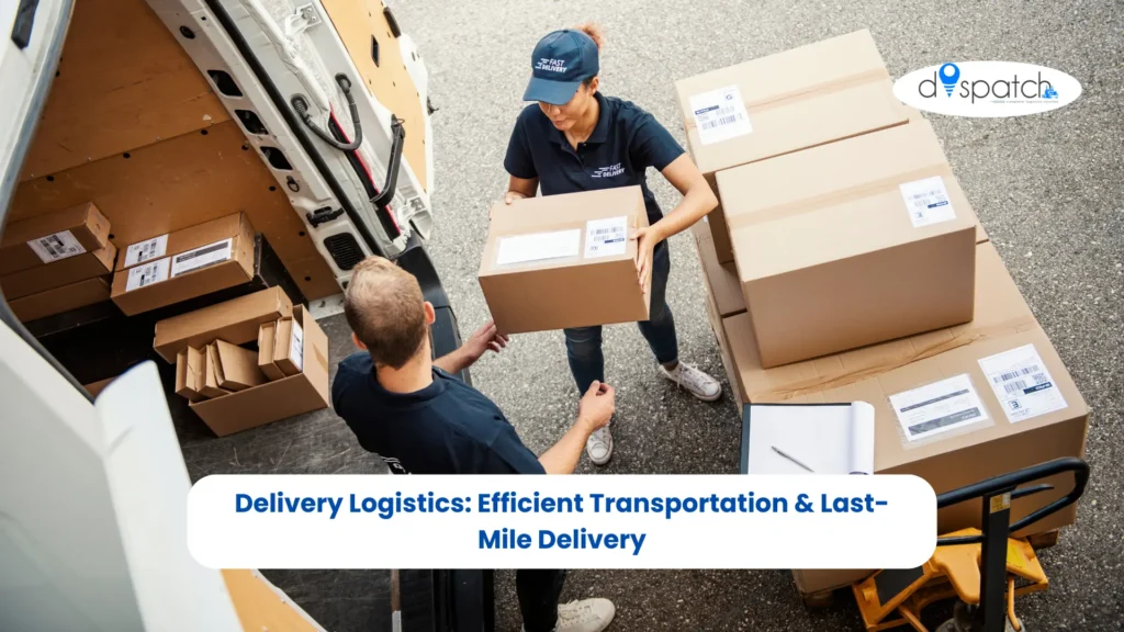 Delivery Logistics Efficient Transportation & Last-Mile Delivery