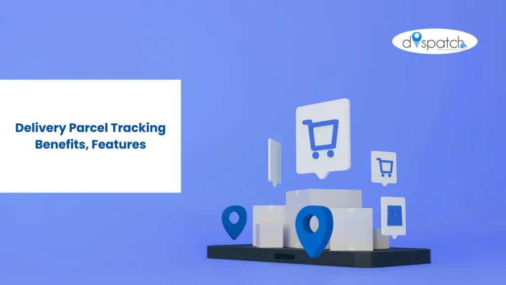 Delivery Parcel Tracking Benefits, Features