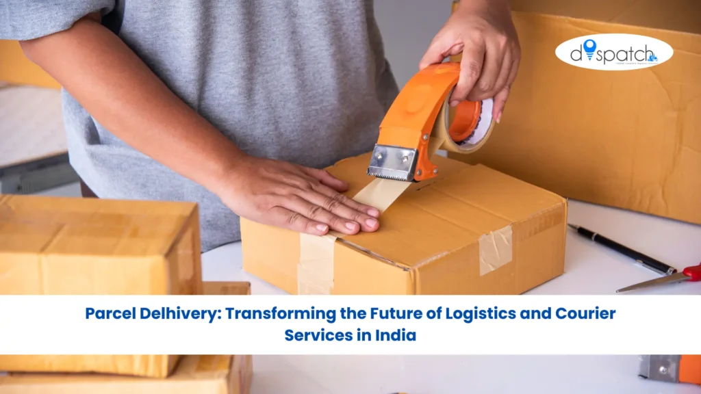 Parcel Delhivery Transforming the Future of Logistics and Courier Services in India