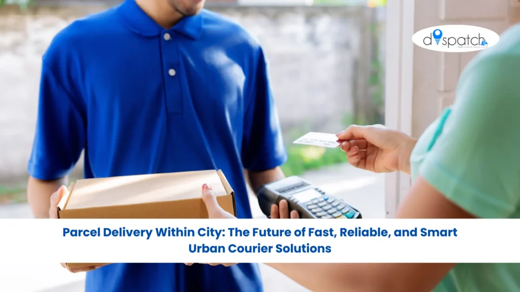 Parcel Delivery Within City The Future of Fast, Reliable, and Smart Urban Courier Solutions