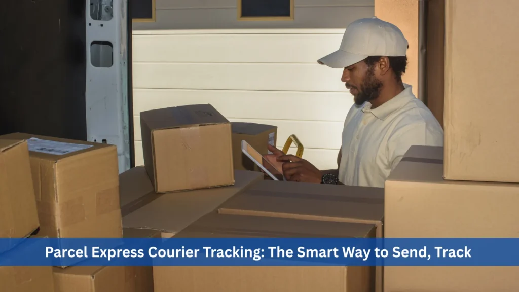Parcel Express Courier Tracking The Smart Way to Send, Track