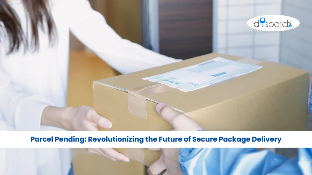 Parcel Pending Revolutionizing the Future of Secure Package Delivery