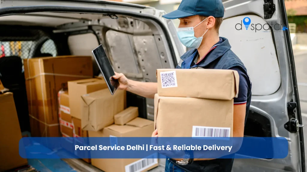 Parcel Service Delhi Fast & Reliable Delivery