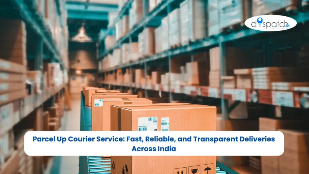Parcel Up Courier Service Fast, Reliable, and Transparent Deliveries Across India