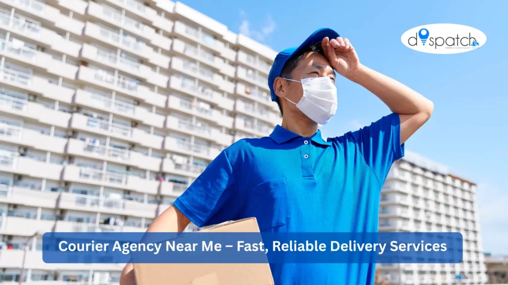 Courier Agency Near Me – Fast, Reliable Delivery Services