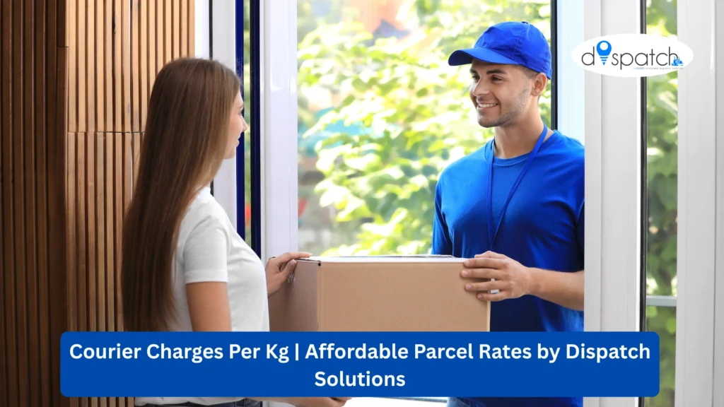 Courier Charges Per Kg Affordable Parcel Rates by Dispatch Solutions