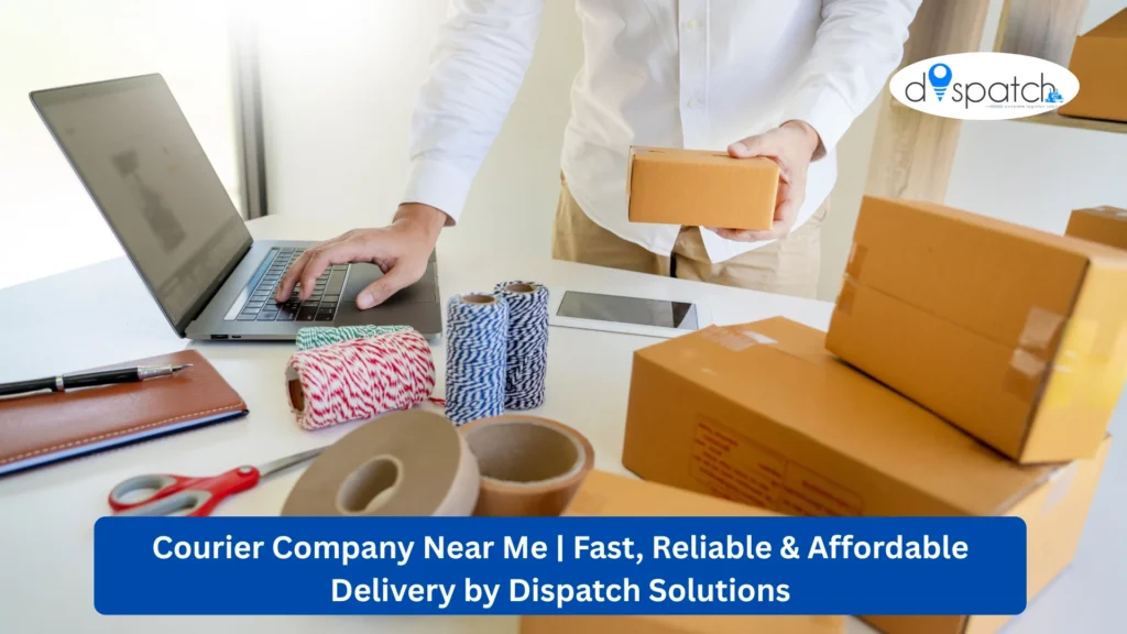 Courier Company Near Me Fast, Reliable & Affordable Delivery by Dispatch Solutions