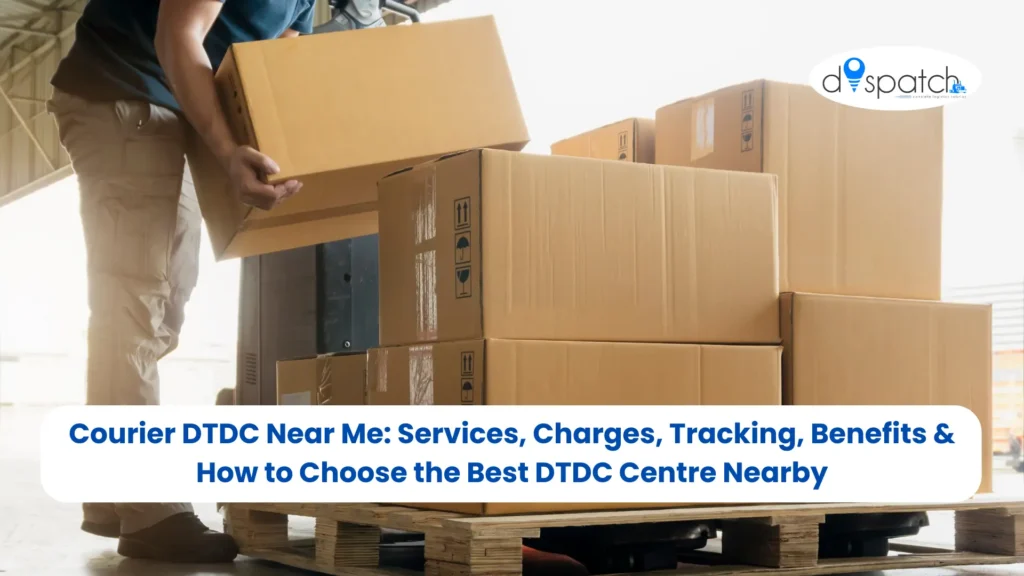 Courier DTDC Near Me Services, Charges, Tracking, Benefits & How to Choose the Best DTDC Centre Nearby