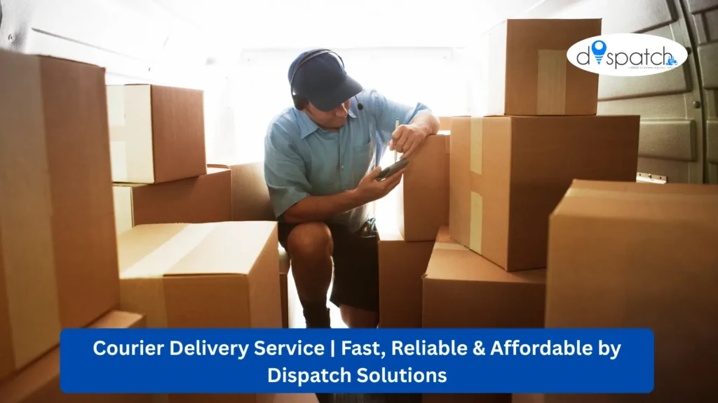 Courier Delivery Service Fast, Reliable & Affordable by Dispatch Solutions