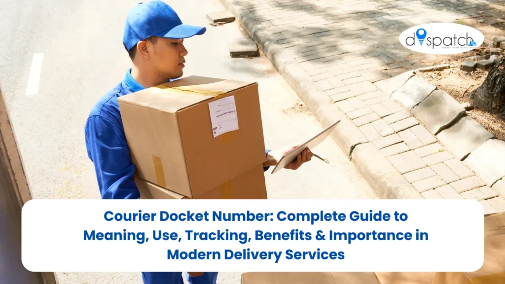 Courier Docket Number Complete Guide to Meaning, Use, Tracking, Benefits & Importance in Modern Delivery Services