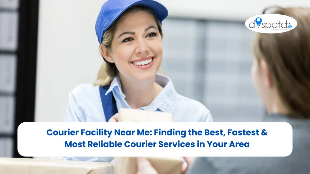 Courier Facility Near Me Finding the Best, Fastest & Most Reliable Courier Services in Your Area