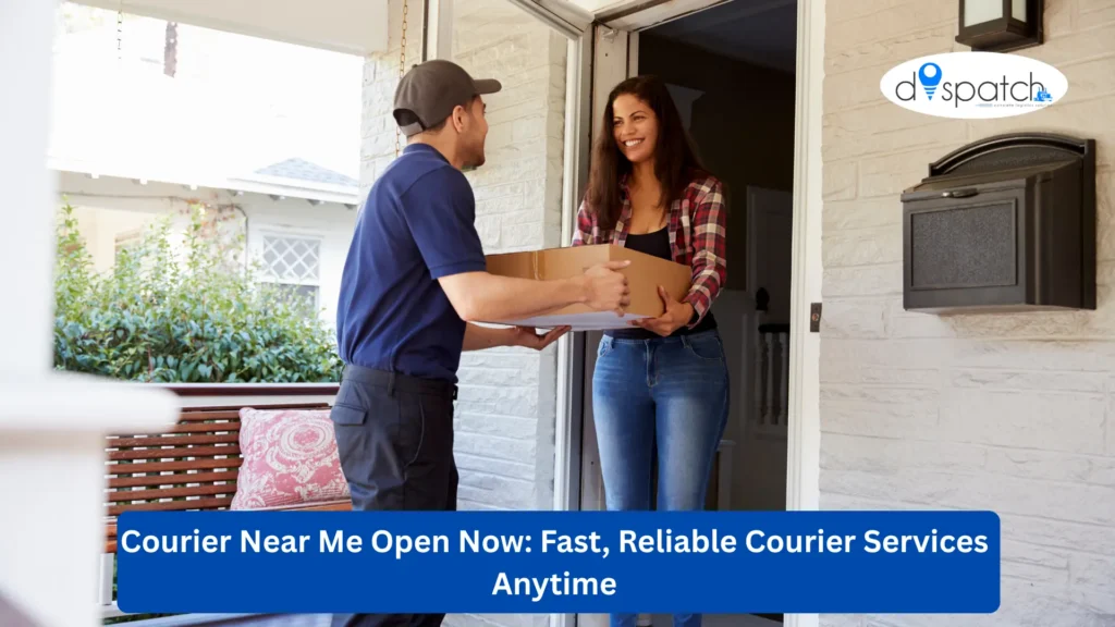 Courier Near Me Open Now Fast, Reliable Courier Services Anytime