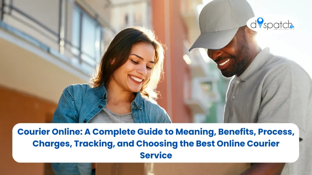 Courier Online A Complete Guide to Meaning, Benefits, Process, Charges, Tracking, and Choosing the Best Online Courier Service
