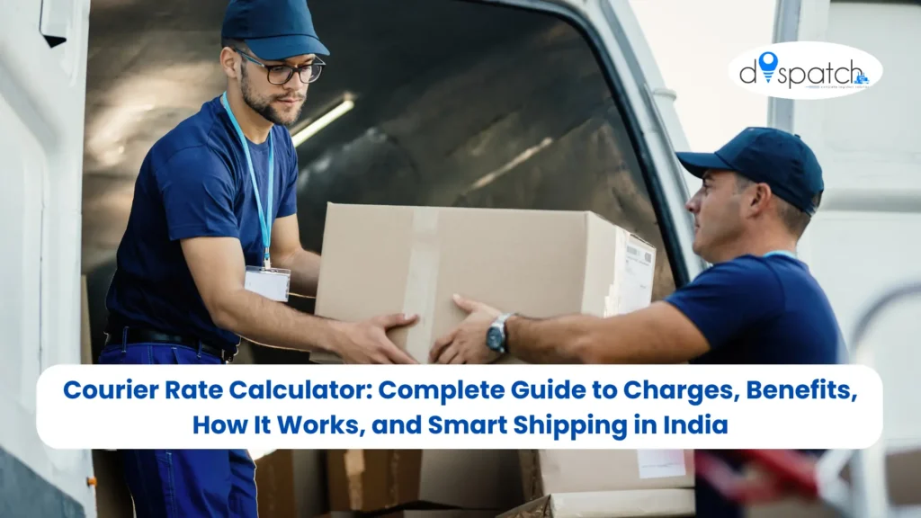 Courier Rate Calculator Complete Guide to Charges, Benefits, How It Works, and Smart Shipping in India