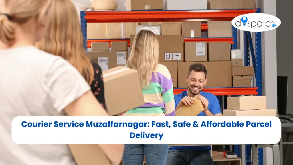Courier Service Muzaffarnagar Fast, Safe & Affordable Parcel Delivery