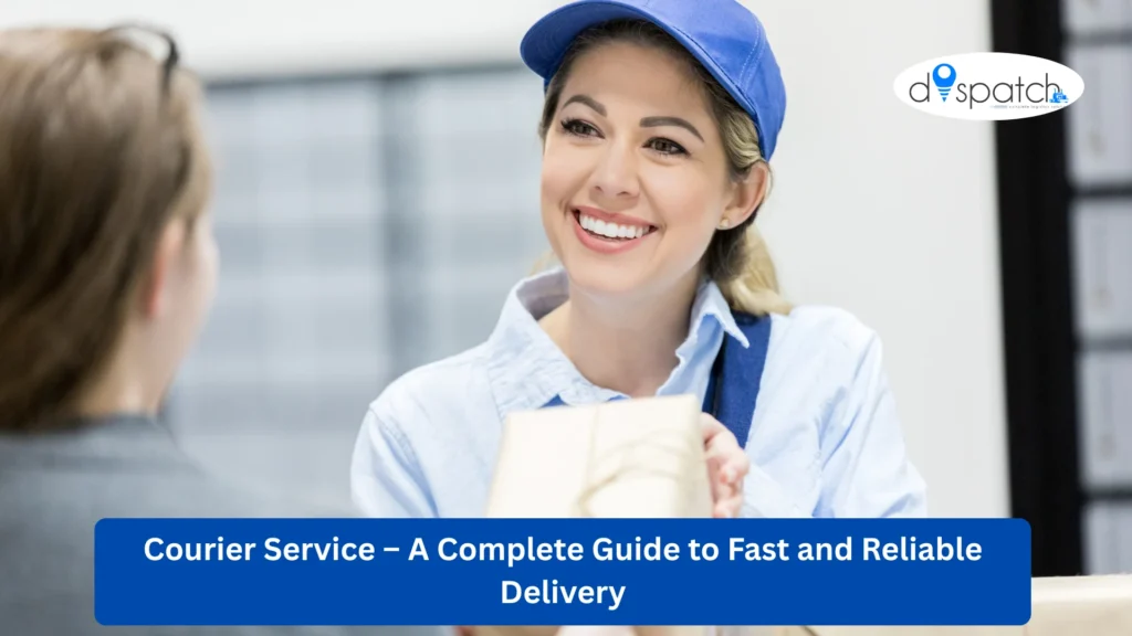 Courier Service – A Complete Guide to Fast and Reliable Delivery