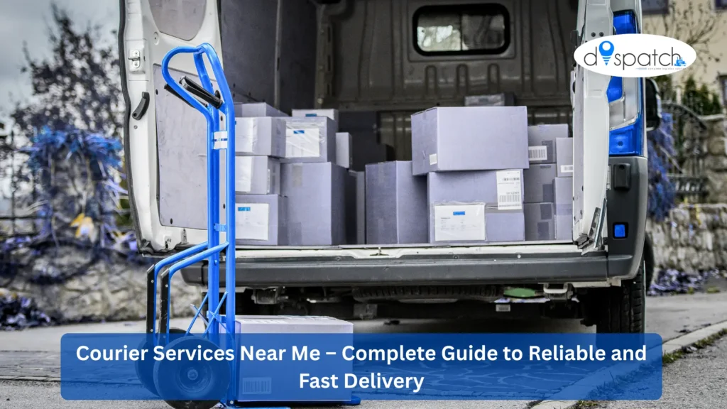 Courier Services Near Me – Complete Guide to Reliable and Fast Delivery
