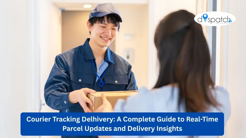 Courier Tracking Delhivery A Complete Guide to Real-Time Parcel Updates and Delivery Insights