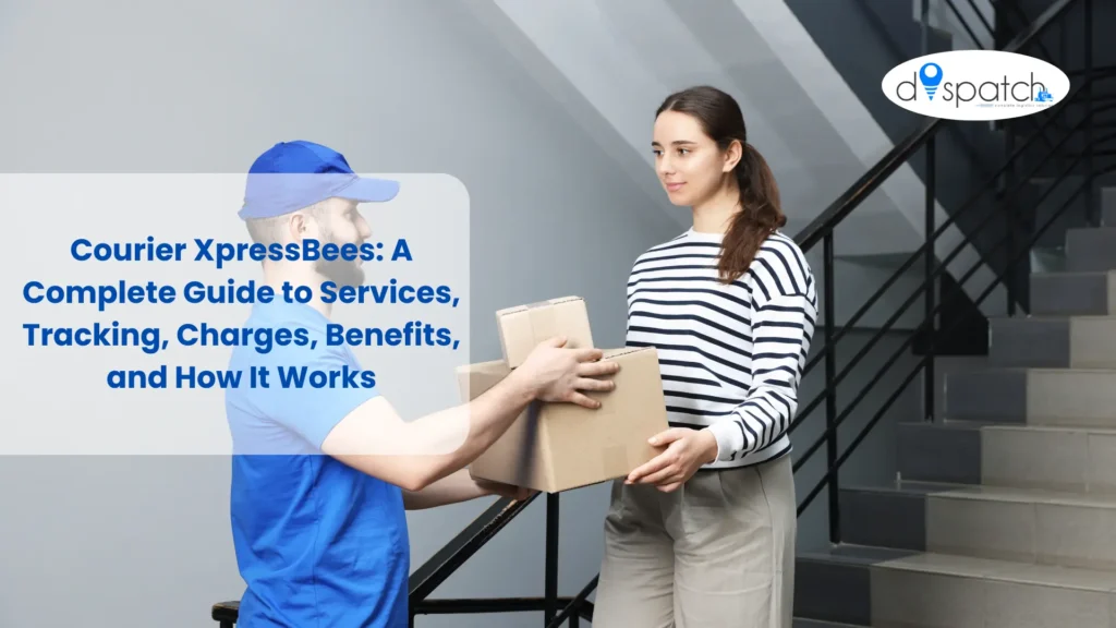 Courier XpressBees A Complete Guide to Services, Tracking, Charges, Benefits, and How It Works